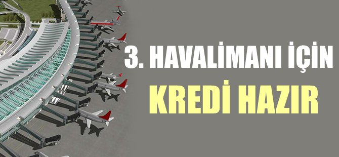 3. havalimanı için kredi anlaşması imzalanıyor