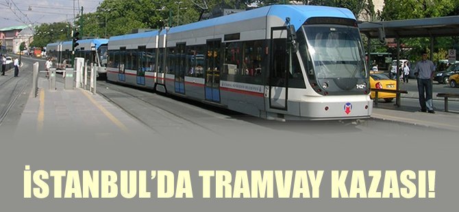 İstanbul'da tramvay kazası! Seferler durdu