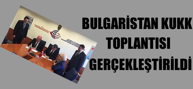 Bulgaristan KUKK Toplantısı gerçekleştirildi