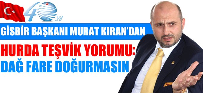 Murat Kıran “Dağın fare doğurmasının önüne geçilmelidir”