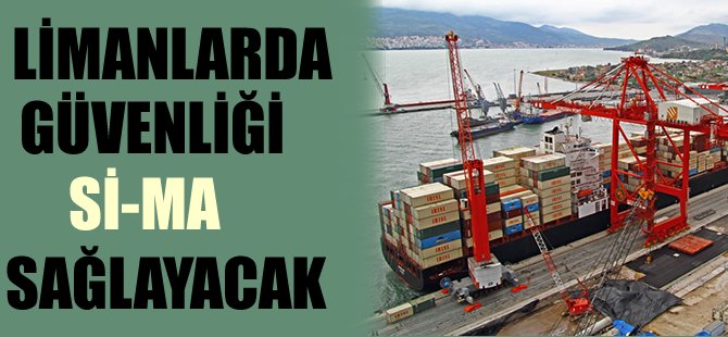 Limanlarda güvenlik Sİ-MA’ya emanet