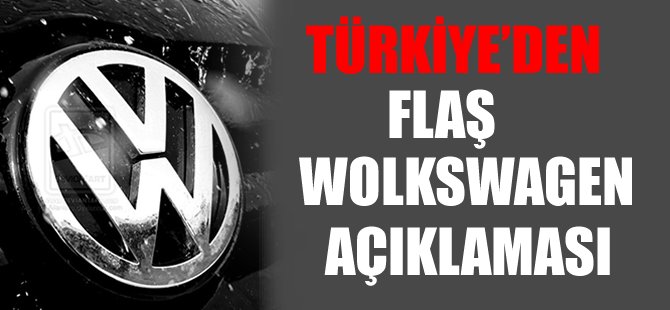 Türkiye'den açıklama: Volkswagen ile anlaştık