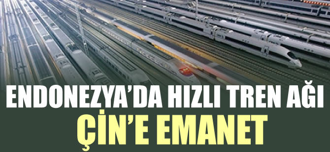 Endonezya’nın ilk hızlı trenini Çin yapıyor