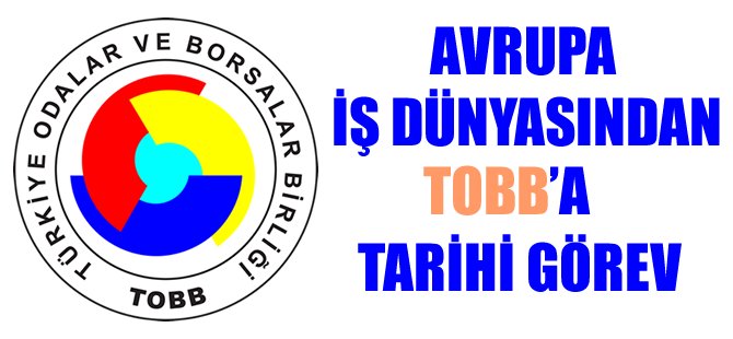 Avrupa iş dünyasından TOBB'a tarihi görev