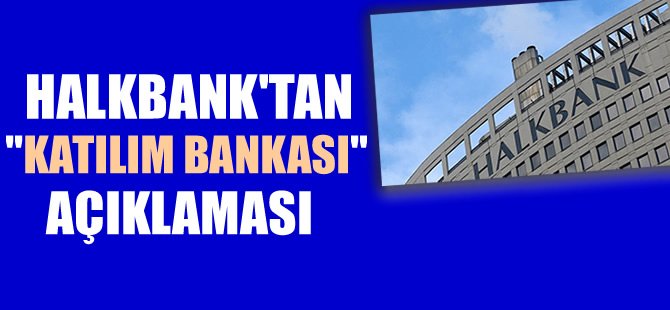 Halkbank'tan "katılım bankası" açıklaması