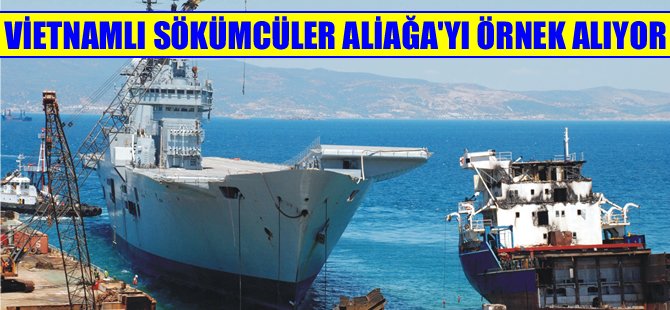 Vietnamlı Aliağa Gemi Geri Dönüşüm 'ü örnek alıyor