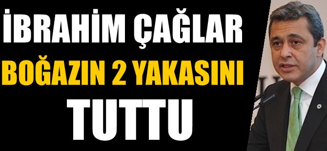 İbrahim Çağlar Boğazın 2 yakasını tuttu