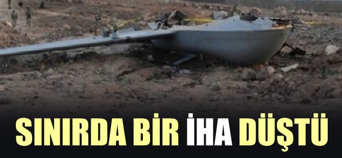 Sınırda bir İHA düştü