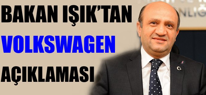 Bakan Işık: Volkswagen Jetta ve Caddy satışını bu akşam askıya alıyor