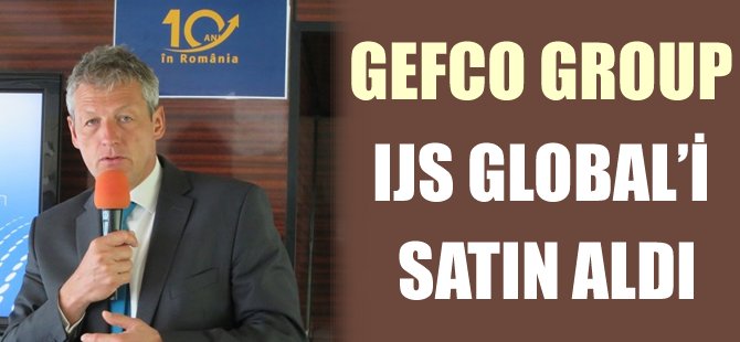 GEFCO Group, IJS Global’i satın aldı