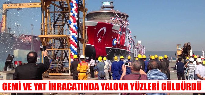 Yalova'nın gemi ve yat ihracatında 18,7'lik artış oldu