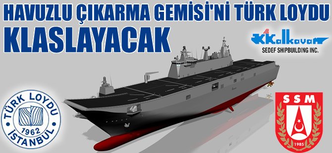 Havuzlu Çıkarma Gemisi'nin Klaslama Sözleşmesi yarın imzalanıyor