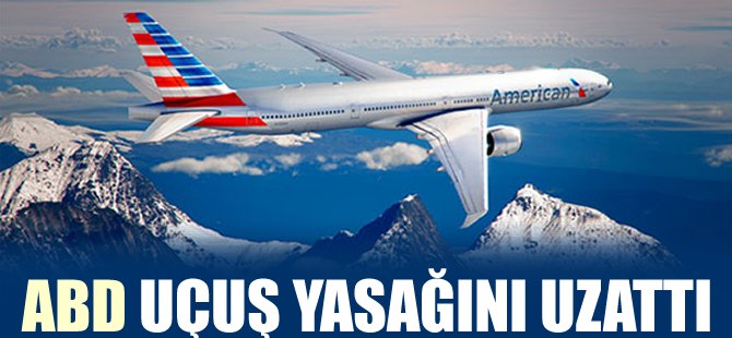 ABD uçuş yasağını uzattı