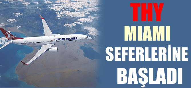 THY Miami seferlerine başlıyor