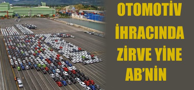 Otomotiv ihracında aslan payı yine AB'nin