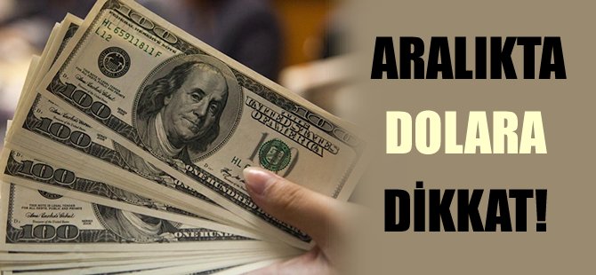 Aralıkta dolar fırtınası kopabilir!