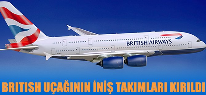 Bu sefer de British'in iniş takımları kırıldı