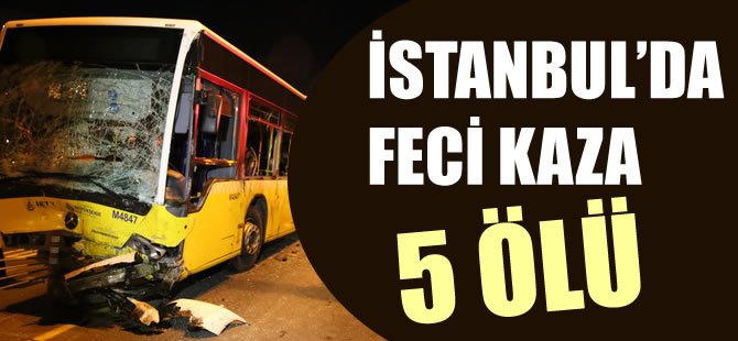 İstanbul'da feci kaza: 5 ölü