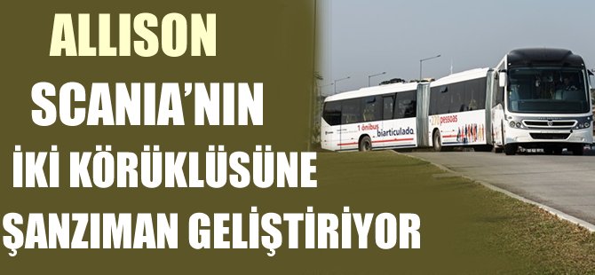 Allison, Scania’nın iki körüklüsüne şanzıman geliştiriyor