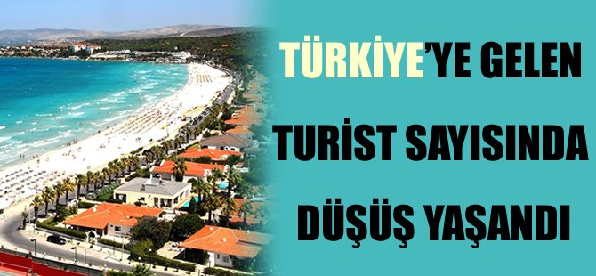 Türkiye'ye gelen turist sayısı düştü