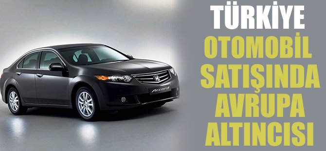 Türkiye otomotiv satışında Avrupa altıncısı