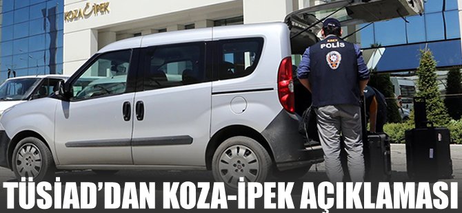 TÜSİAD'dan sert Koza-İpek açıklaması