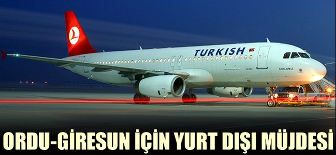Ordu-Giresun için yurt dışı müjdesi
