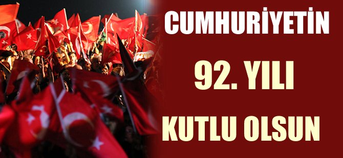 Cumhuriyetimizin 92.yılı kutlu olsun