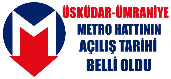 Üsküdar Ümraniye metro hattı açılış tarihi belli oldu