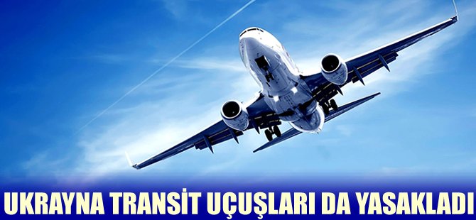 Ukrayna Rusya'ya transit uçuşları da yasaklayacak