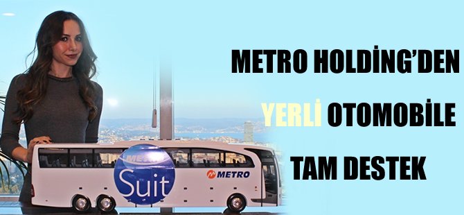 Yerli otomobile Metro Holding'den tam destek