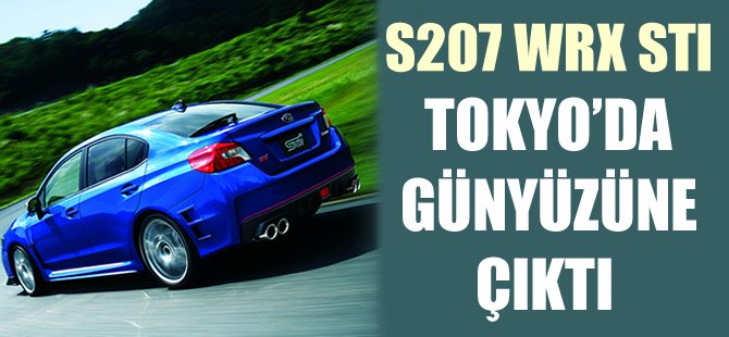 Subaru’nun limitli sayıda üretilen S207 WRX STI modeli, 44. Tokyo Motor Show’da görücüye çıktı.