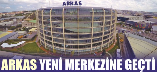 Arkas, Anadolu yakasında yeni merkezine geçti