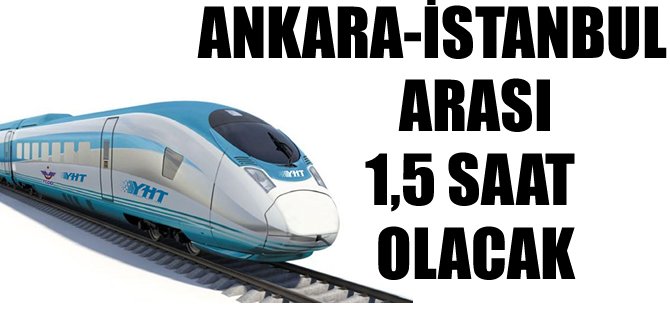 Süper hızlı trenle Ankara-İstanbul 1.5 saat