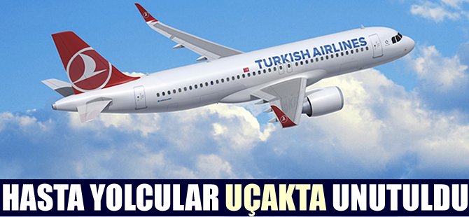 Hasta yolcular THY uçağında unutuldu!