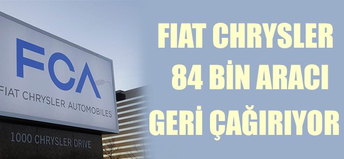 Fiat-Chrysler 84 bin aracı geri çağırıyor