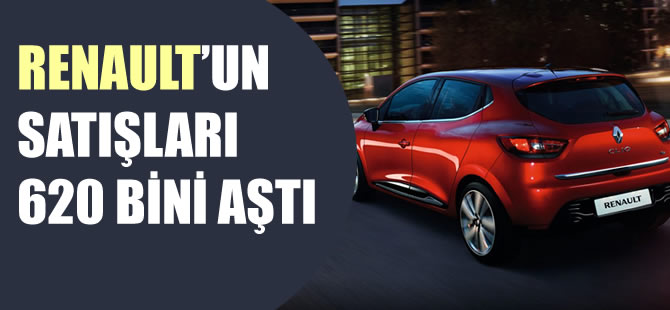 Renault’nun satışları 620 bini aştı