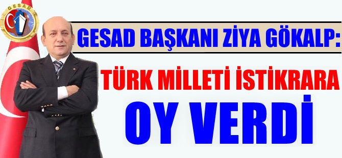 GESAD Başkanı Gökalp: "Türk milleti istikrara oy verdi"