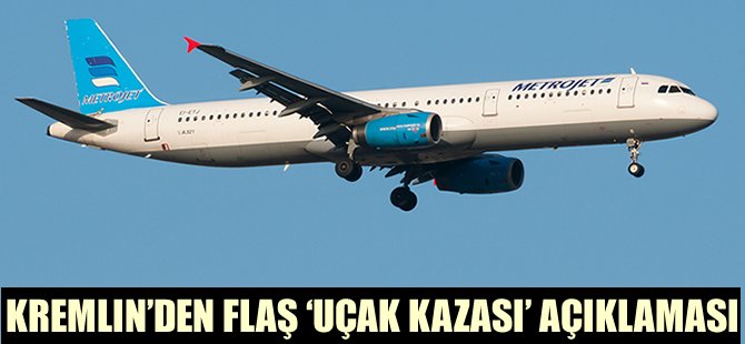 Kremlin: Uçak kazasında terör saldırısı ihtimal dışı değil