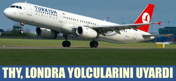 THY Londra yolcularını uyardı