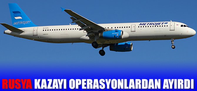 Rusya kazayı operasyonlardan ayırdı