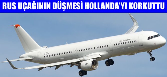 Rus uçağının düşmesi Hollanda’yı korkuttu
