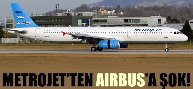 Metrojet Airbus'la yaptığı uçuşları durdurdu