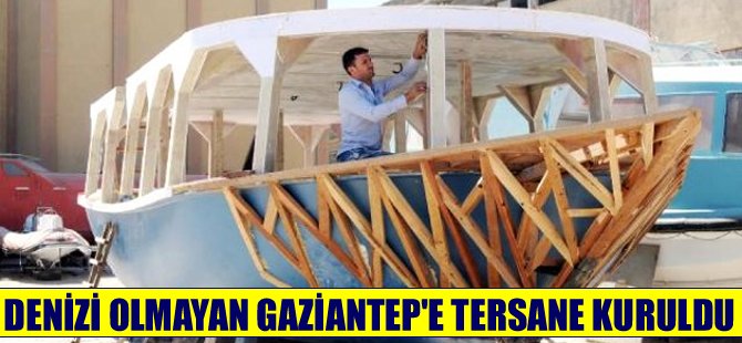 Gaziantepli iş adamı Gaziantep'e tersane kurdu