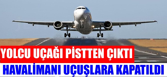 Yolcu uçağı pistten çıktı