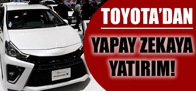 Toyota'da yapay zekaya yatırım