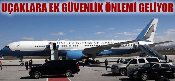 ABD uçaklara ek güvenlik önlemi getiriyor