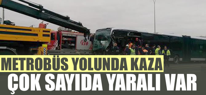 Metrobüs kazası: Çok sayıda yaralı var