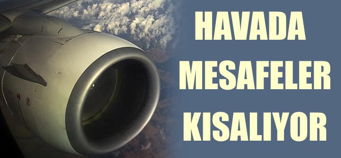 Havada mesafeler kısalıyor