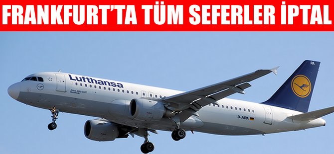 Lufthansa'nın Frankfurt çıkışlı seferleri iptal